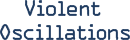 Violent Oscillations